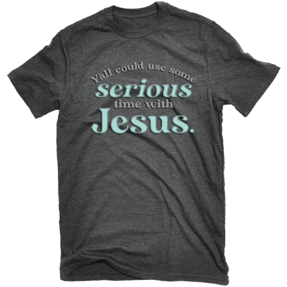 Women's Serious Time With Jesus T-Shirt